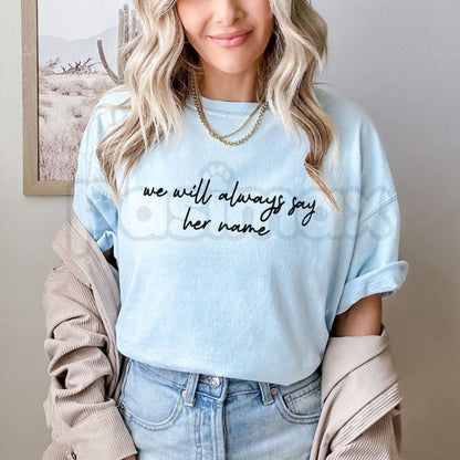 "We Will Always Say Her Name" T-Shirt – Memorial Advocacy Social Justice Graphic Tee-Pasimax