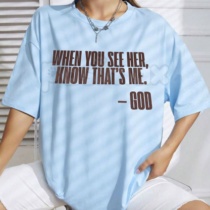 "When You See Her, Know That's Me" God T-Shirt - Inspirational Religious Graphic Tee, Faith-Based Christian Gift for Women, Spiritual Message Streetwear, Empowering God-Centered Apparel-Pasimax