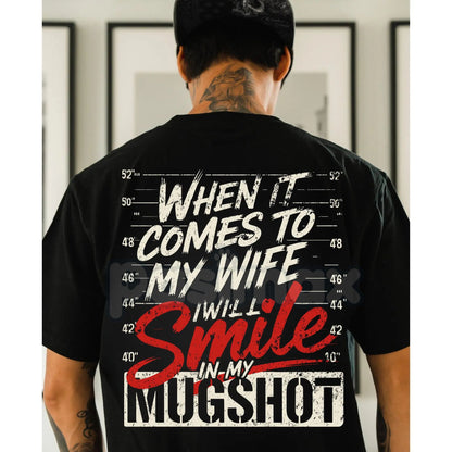 "When it Comes to My Wife I Will Smile in My Mugshot" T-Shirt - Funny Husband Humor Tee, Devoted Spouse Gift, Edgy Marriage Shirt-Pasimax