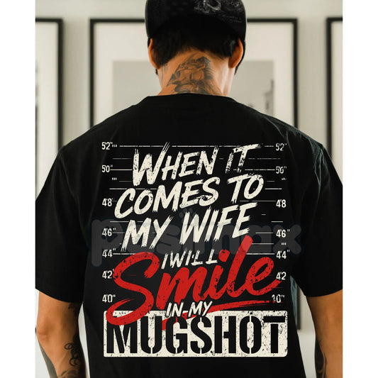 "When it Comes to My Wife I Will Smile in My Mugshot" T-Shirt - Funny Husband Humor Tee, Devoted Spouse Gift, Edgy Marriage Shirt-Pasimax