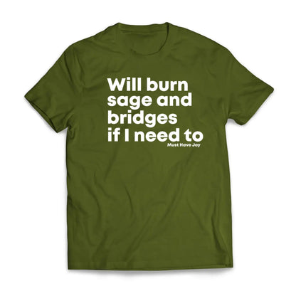 "Will Burn Sage and Bridges" T-Shirt - The Original Empowering Quote Tee, Spiritual Statement Shirt-Pasimax