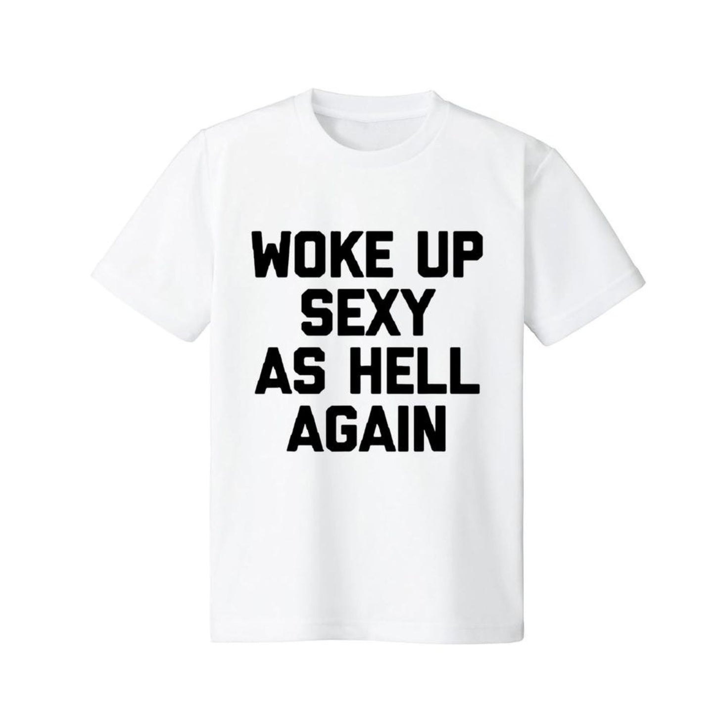 "Woke Up Sexy As Hell Again" T-Shirt - Funny Sarcastic Summer Tee, 100% Cotton Crew Neck-Pasimax