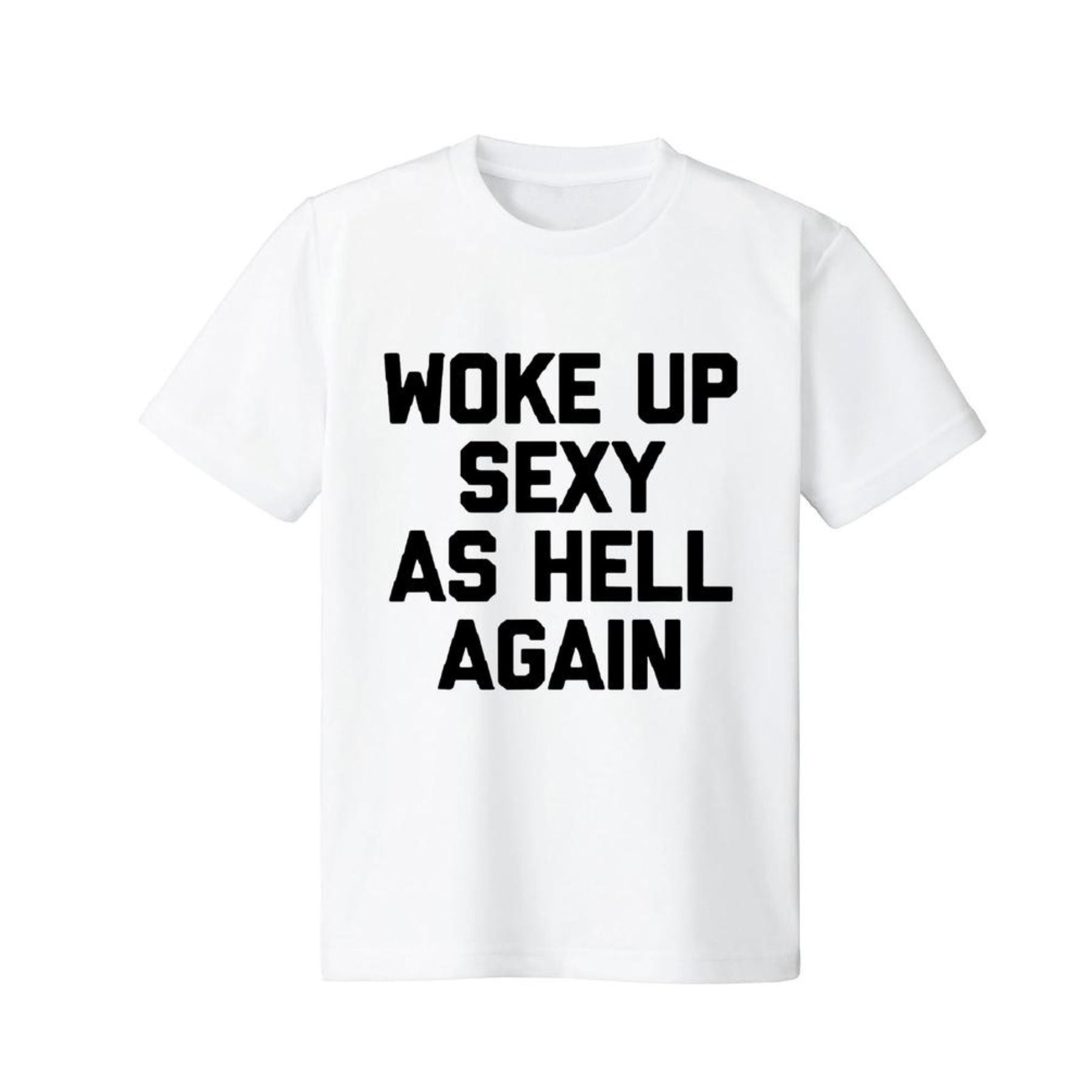 "Woke Up Sexy As Hell Again" T-Shirt - Funny Sarcastic Summer Tee, 100% Cotton Crew Neck-Pasimax