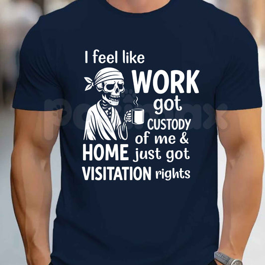 Work Got Custody Of Me Shirt – Funny Work Weekend Humor Graphic Tee, Sarcastic Office Life T-Shirt for Men & Women-Pasimax