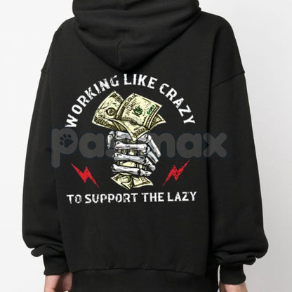 "Working Like Crazy To Support The Lazy" Hoodie – Funny Slogan Pullover, Hard Worker Statement Apparel, Unisex-Pasimax