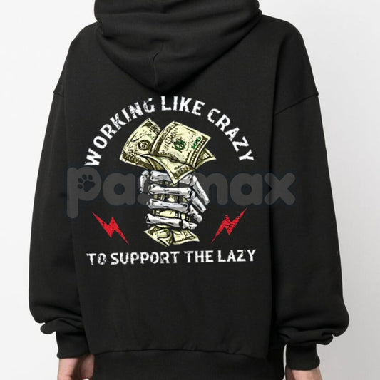 "Working Like Crazy To Support The Lazy" Hoodie – Funny Slogan Pullover, Hard Worker Statement Apparel, Unisex-Pasimax