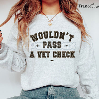 "Wouldn't Pass A Vet Check" Sweatshirt – Funny Sarcastic Vet Tech & Pet Lover Crewneck-Pasimax