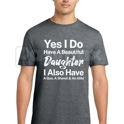 Yes I Do Have A Beautiful Daughter Gun Shovel Alibi T-Shirt – Funny Protective Dad Graphic Tee-Pasimax