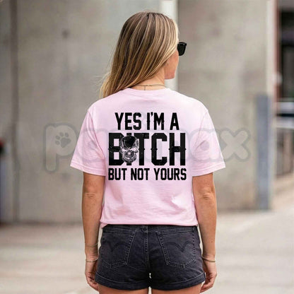 Yes I’m A Bitch But Not Yours T-Shirt – Funny Sarcastic Humorous Unisex Tee-Pasimax