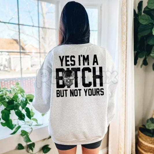 Yes I’m a Bitch But Not Yours Sweatshirt | Funny Sassy Statement Crewneck | Bold Attitude Graphic Jumper | Sarcastic Girl Power Pullover | Relatable Bitchy Mood Shirt | Gift for Sassy Friend-Pasimax