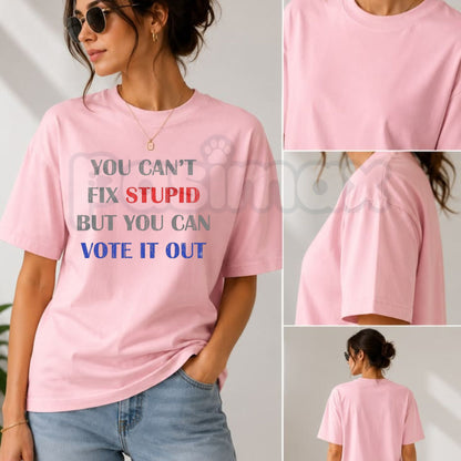 You Can't Fix Stupid But You Can Vote It Out T-Shirt – Sarcastic Political Graphic Tee-Pasimax