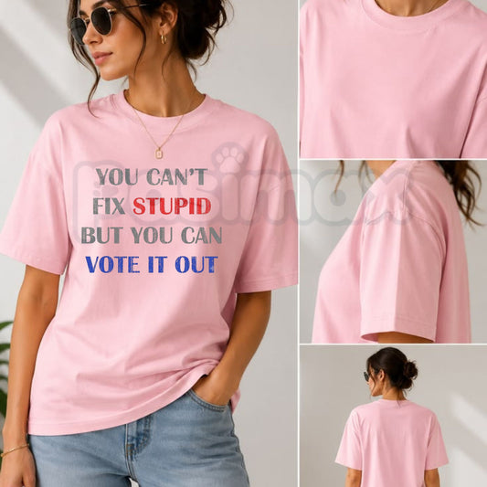 You Can't Fix Stupid But You Can Vote It Out T-Shirt – Sarcastic Political Graphic Tee-Pasimax