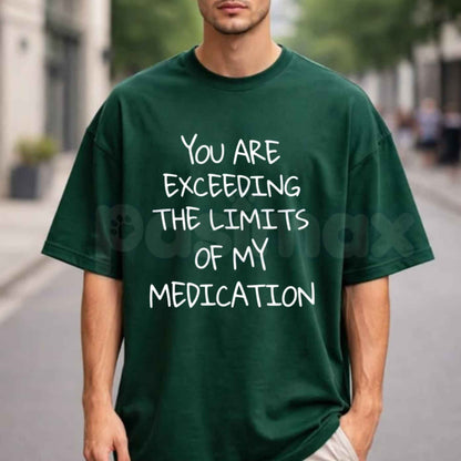 You Exceed My Medication Limits T-Shirt – Funny Sarcastic Humorous Unisex Cotton Tee-Pasimax
