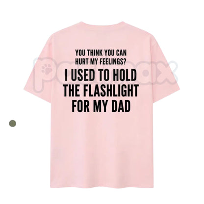 "You Think You Can Hurt My Feelings" Flashlight T-Shirt – Funny Dad Life Humor Tee-Pasimax