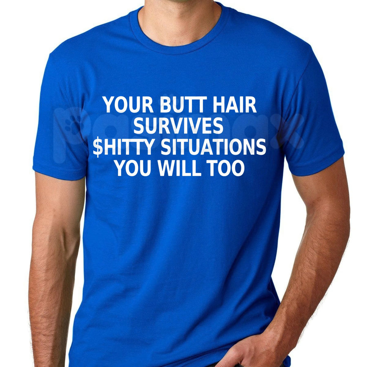 Your Butt Hair Survives Shitty Situations You Will Too T-Shirt – Funny Joke Tee-Pasimax