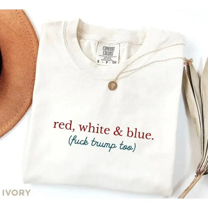 Comfort Colors® "Red, White, and Blue" Progressive 4th of July T-Shirt – Vintage Aesthetic Liberal Anti-Trump Graphic Tee, Sarcastic Patriotic Independence Day Gift Top