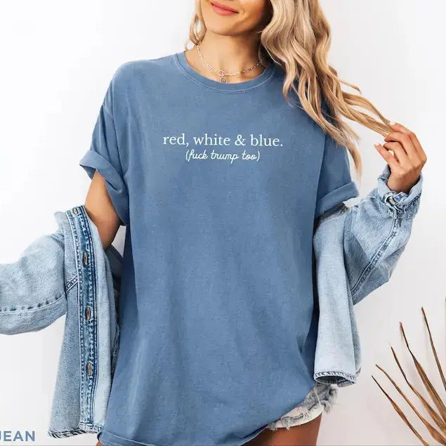 Comfort Colors® "Red, White, and Blue" Progressive 4th of July T-Shirt – Vintage Aesthetic Liberal Anti-Trump Graphic Tee, Sarcastic Patriotic Independence Day Gift Top