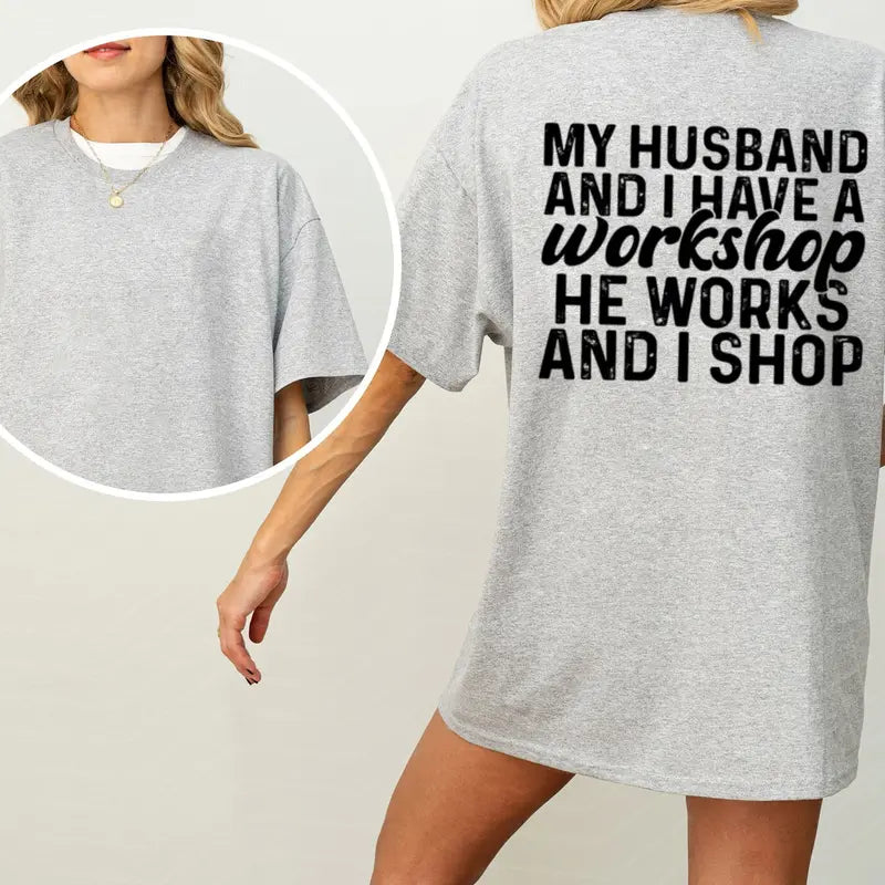 "My Husband And I Have A Workshop" Funny T-Shirt – Sarcastic Marriage Humor Retro Everyday Wife Unisex Graphic Tee