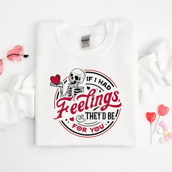 If I Had Feelings Theyd Be For You Sweatshirt | Skeleton Valentine Tee