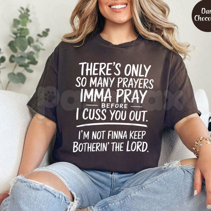 "There's Only So Many Prayers" Funny T-Shirt – Sarcastic Christian Humor Graphic Tee, Premium 100% Cotton Relatable Sassy Top, Soft Lived-In Heavyweight Faith & Frustration Shirt, Made in USA