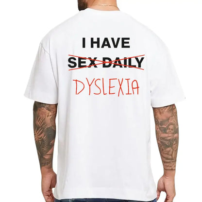 "I Have Dyslexia" Graphic Printed Tee – Funny Neurodiversity Awareness Unisex Statement T-Shirt
