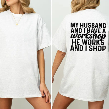 "My Husband And I Have A Workshop" Funny T-Shirt – Sarcastic Marriage Humor Retro Everyday Wife Unisex Graphic Tee