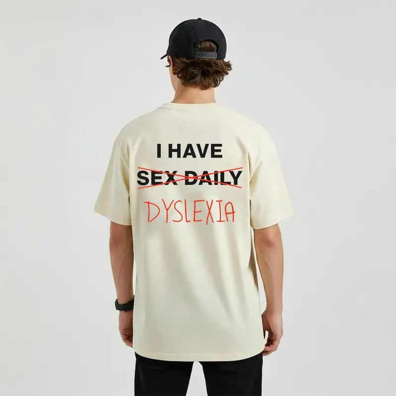 "I Have Dyslexia" Graphic Printed Tee – Funny Neurodiversity Awareness Unisex Statement T-Shirt